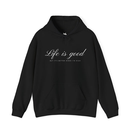 Life is Good but Better When I’m High™ Hooded Sweatshirt - Elevated Comfort